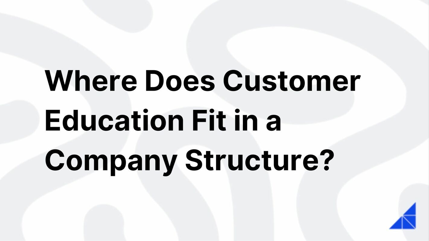 Where Does Customer Ed Fit in a Company?
