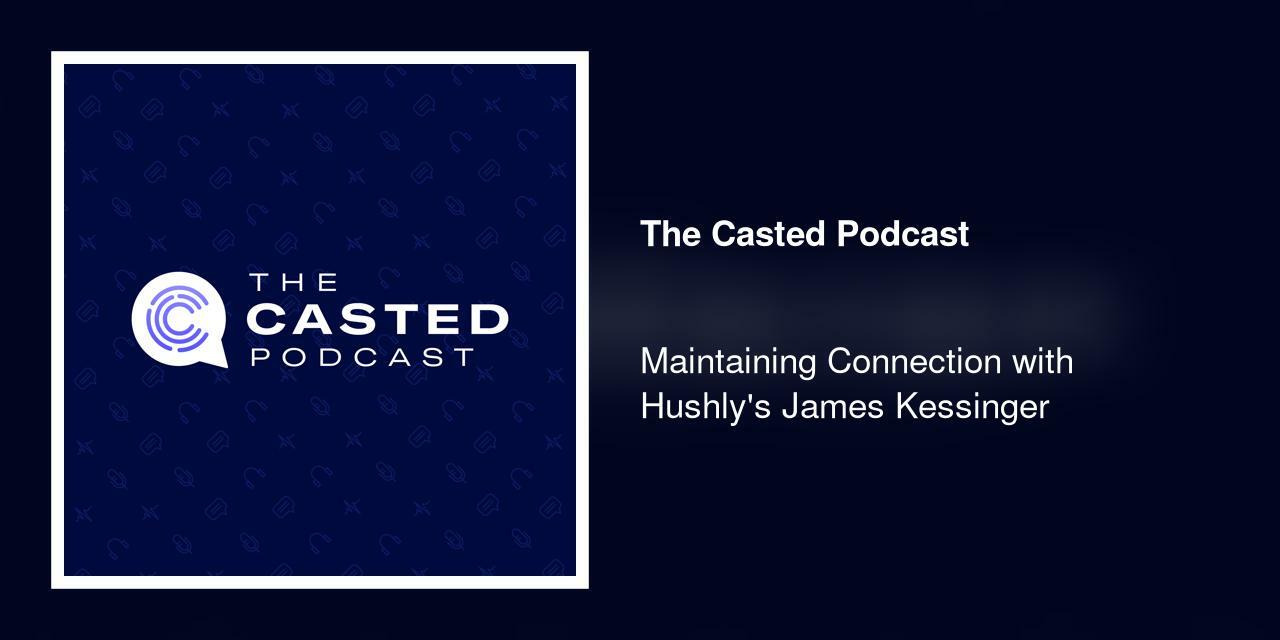 Maintaining Connection with Hushly's James Kessinger